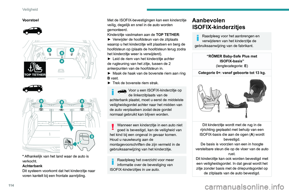 PEUGEOT 5008 2020 Instructieboekje (in Dutch) 11 4
Veiligheid
Voorstoel
* Afhankelijk van het land waar de auto is
verkocht.
Achterbank
Dit systeem voorkomt dat het kinderzitje naar
voren kantelt bij een frontale aanrijding.
Met PEUGEOT 5008 2020 Instructieboekje (in Dutch) 11 4
Veiligheid
Voorstoel
* Afhankelijk van het land waar de auto is
verkocht.
Achterbank
Dit systeem voorkomt dat het kinderzitje naar
voren kantelt bij een frontale aanrijding.
Met