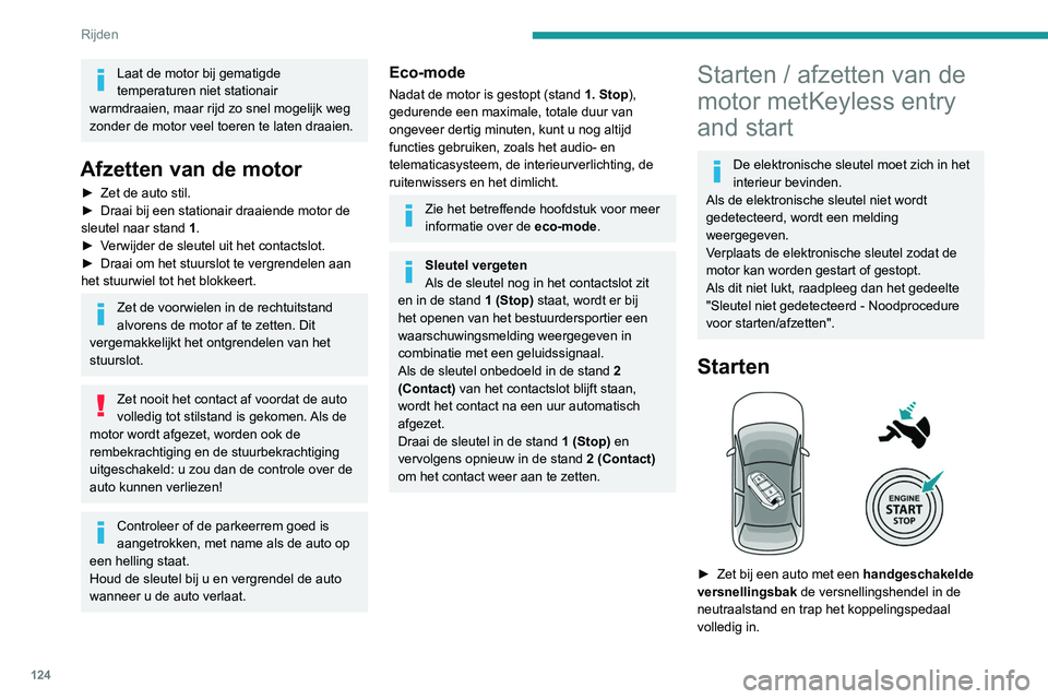 PEUGEOT 5008 2020 Instructieboekje (in Dutch) 124
Rijden
Laat de motor bij gematigde
temperaturen niet stationair
warmdraaien, maar rijd zo snel mogelijk weg
zonder de motor veel toeren te laten draaien.
Afzetten van de motor
► Zet de auto s PEUGEOT 5008 2020 Instructieboekje (in Dutch) 124
Rijden
Laat de motor bij gematigde
temperaturen niet stationair
warmdraaien, maar rijd zo snel mogelijk weg
zonder de motor veel toeren te laten draaien.
Afzetten van de motor
► Zet de auto s