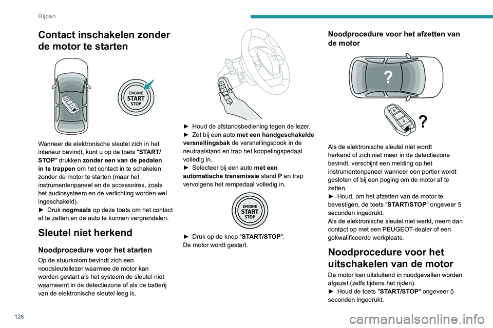 PEUGEOT 5008 2020 Instructieboekje (in Dutch) 126
Rijden
In dit geval wordt het stuurslot ingeschakeld
zodra de auto stilstaat.
Bij bepaalde uitvoeringen met een automatische
transmissie (EAT6/EAT8) kan het stuurslot niet
worden vergrendeld.
E PEUGEOT 5008 2020 Instructieboekje (in Dutch) 126
Rijden
In dit geval wordt het stuurslot ingeschakeld
zodra de auto stilstaat.
Bij bepaalde uitvoeringen met een automatische
transmissie (EAT6/EAT8) kan het stuurslot niet
worden vergrendeld.
E