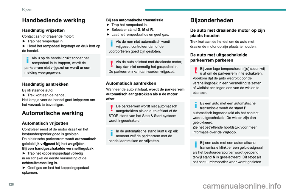 PEUGEOT 5008 2020 Instructieboekje (in Dutch) 128
Rijden
De automatische werking
uitschakelen
Onder bepaalde omstandigheden, bijvoorbeeld
bij zeer koud weer, bij het trekken van een
aanhanger of bij slepen, moet de automatische
werking van he PEUGEOT 5008 2020 Instructieboekje (in Dutch) 128
Rijden
De automatische werking
uitschakelen
Onder bepaalde omstandigheden, bijvoorbeeld
bij zeer koud weer, bij het trekken van een
aanhanger of bij slepen, moet de automatische
werking van he