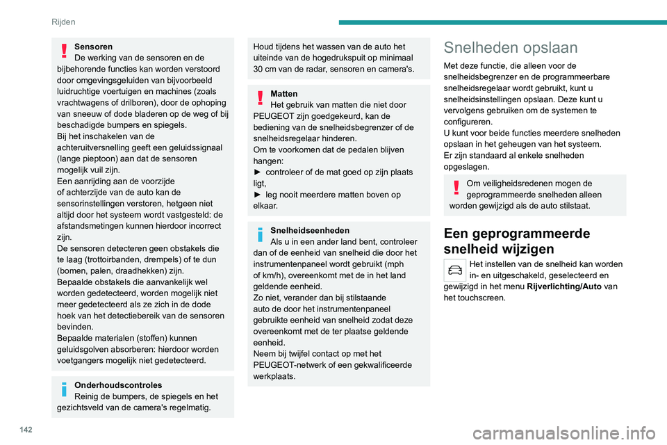 PEUGEOT 5008 2020 Instructieboekje (in Dutch) 142
Rijden
Toets "MEM"
Met deze toets kunt u een opgeslagen snelheid
selecteren om deze te gebruiken voor de
snelheidsbegrenzer of de programmeerbare
snelheidsregelaar.
Zie het betre PEUGEOT 5008 2020 Instructieboekje (in Dutch) 142
Rijden
Toets "MEM"
Met deze toets kunt u een opgeslagen snelheid
selecteren om deze te gebruiken voor de
snelheidsbegrenzer of de programmeerbare
snelheidsregelaar.
Zie het betre