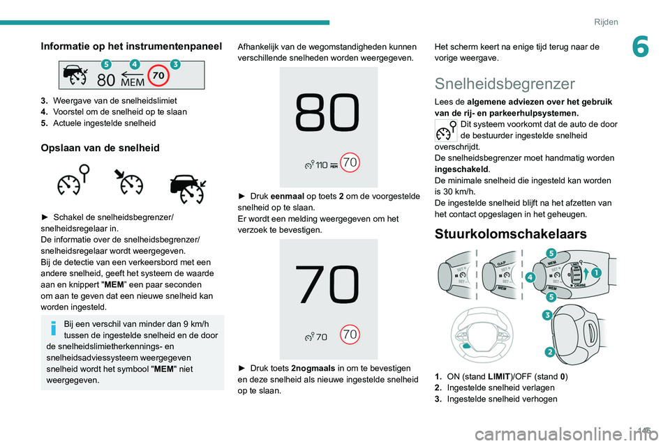 PEUGEOT 5008 2020 Instructieboekje (in Dutch) 145
Rijden
6Informatie op het instrumentenpaneel
3.Weergave van de snelheidslimiet
4. Voorstel om de snelheid op te slaan
5. Actuele ingestelde snelheid
Opslaan van de snelheid
► Schakel de sn PEUGEOT 5008 2020 Instructieboekje (in Dutch) 145
Rijden
6Informatie op het instrumentenpaneel
3.Weergave van de snelheidslimiet
4. Voorstel om de snelheid op te slaan
5. Actuele ingestelde snelheid
Opslaan van de snelheid
► Schakel de sn