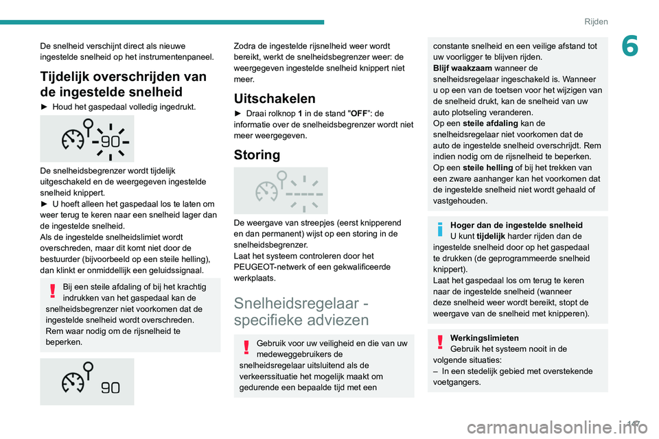 PEUGEOT 5008 2020 Instructieboekje (in Dutch) 147
Rijden
6De snelheid verschijnt direct als nieuwe
ingestelde snelheid op het instrumentenpaneel.
Tijdelijk overschrijden van
de ingestelde snelheid
► Houd het gaspedaal volledig ingedrukt.
D PEUGEOT 5008 2020 Instructieboekje (in Dutch) 147
Rijden
6De snelheid verschijnt direct als nieuwe
ingestelde snelheid op het instrumentenpaneel.
Tijdelijk overschrijden van
de ingestelde snelheid
► Houd het gaspedaal volledig ingedrukt.
D