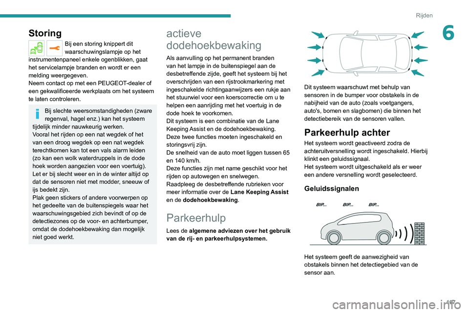 PEUGEOT 5008 2020 Instructieboekje (in Dutch) 167
Rijden
6Storing
Bij een storing knippert dit
waarschuwingslampje op het
instrumentenpaneel enkele ogenblikken, gaat
het servicelampje branden en wordt er een
melding weergegeven.
Neem contact PEUGEOT 5008 2020 Instructieboekje (in Dutch) 167
Rijden
6Storing
Bij een storing knippert dit
waarschuwingslampje op het
instrumentenpaneel enkele ogenblikken, gaat
het servicelampje branden en wordt er een
melding weergegeven.
Neem contact
