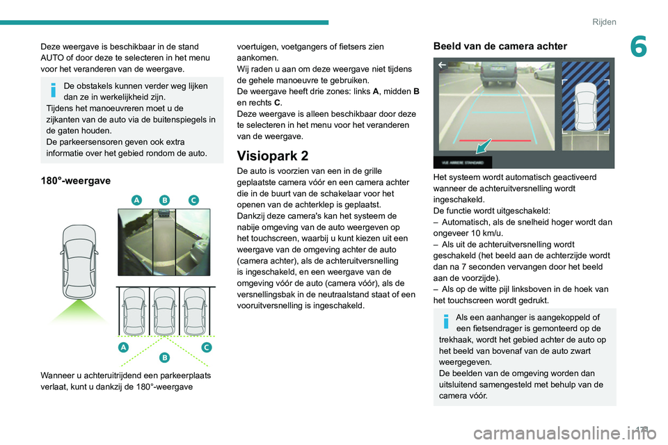 PEUGEOT 5008 2020 Instructieboekje (in Dutch) 171
Rijden
6Deze weergave is beschikbaar in de stand
AUTO of door deze te selecteren in het menu
voor het veranderen van de weergave.
De obstakels kunnen verder weg lijken
dan ze in werkelijkheid z PEUGEOT 5008 2020 Instructieboekje (in Dutch) 171
Rijden
6Deze weergave is beschikbaar in de stand
AUTO of door deze te selecteren in het menu
voor het veranderen van de weergave.
De obstakels kunnen verder weg lijken
dan ze in werkelijkheid z
