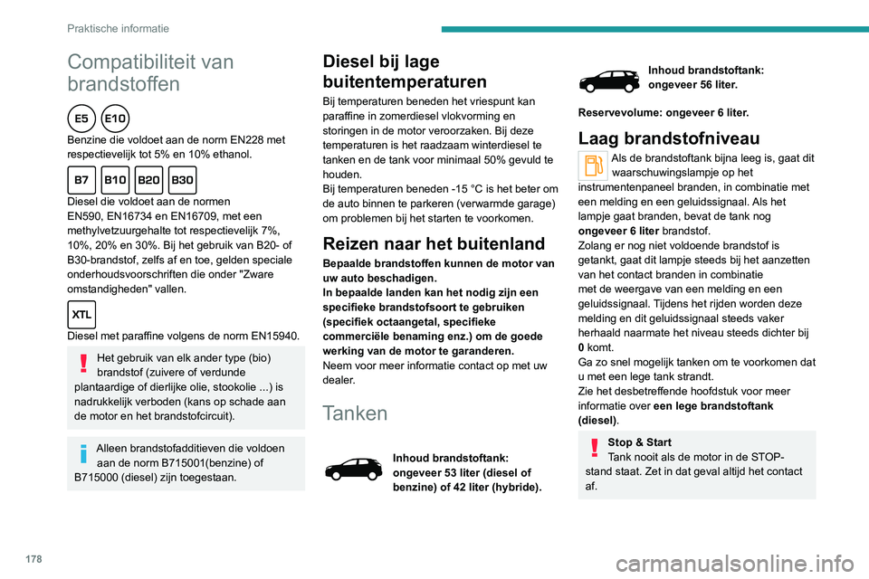 PEUGEOT 5008 2020 Instructieboekje (in Dutch) 178
Praktische informatie
Tanken
Als er minder dan 10 liter brandstof
getankt wordt, wordt deze stijging van het
brandstofniveau niet weergegeven op de
brandstofniveaumeter.
Bij het openen van de b PEUGEOT 5008 2020 Instructieboekje (in Dutch) 178
Praktische informatie
Tanken
Als er minder dan 10 liter brandstof
getankt wordt, wordt deze stijging van het
brandstofniveau niet weergegeven op de
brandstofniveaumeter.
Bij het openen van de b