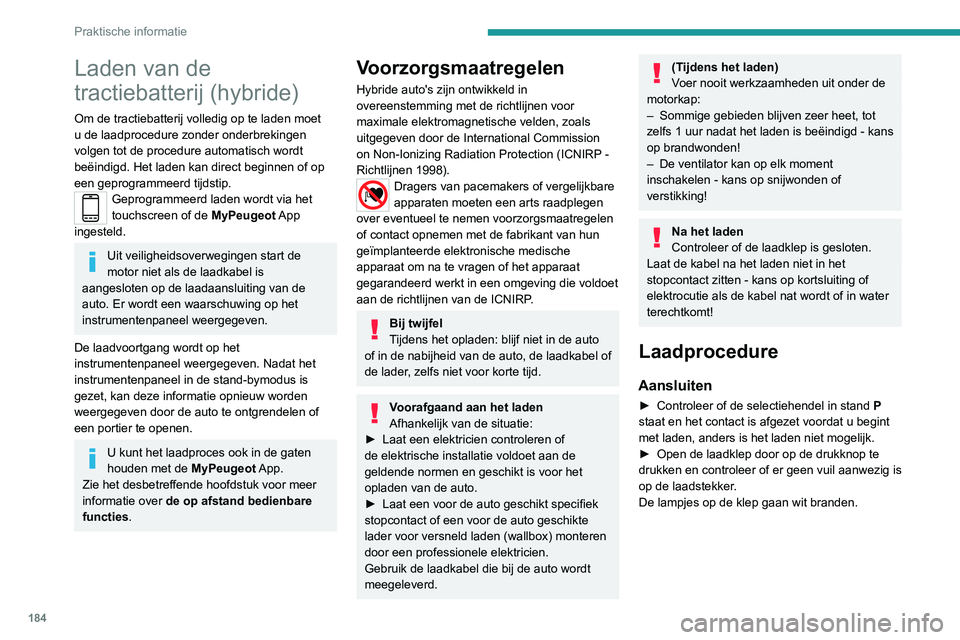 PEUGEOT 5008 2020 Instructieboekje (in Dutch) 184
Praktische informatie
Laden van de
tractiebatterij (hybride)
Om de tractiebatterij volledig op te laden moet
u de laadprocedure zonder onderbrekingen
volgen tot de procedure automatisch wordt
PEUGEOT 5008 2020 Instructieboekje (in Dutch) 184
Praktische informatie
Laden van de
tractiebatterij (hybride)
Om de tractiebatterij volledig op te laden moet
u de laadprocedure zonder onderbrekingen
volgen tot de procedure automatisch wordt