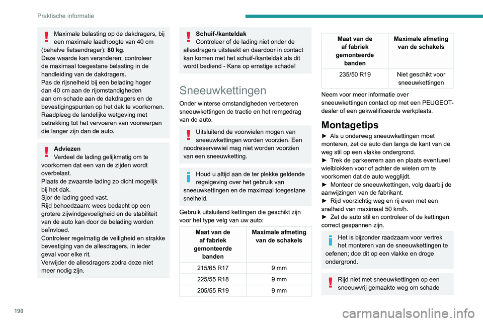 PEUGEOT 5008 2020  Instructieboekje (in Dutch) 190
Praktische informatie
aan de banden en het wegdek te voorkomen. 
Als de auto is voorzien van lichtmetalen 
velgen, controleer dan of de ketting en de 
bevestigingen de velg niet raken.
Hybride aut