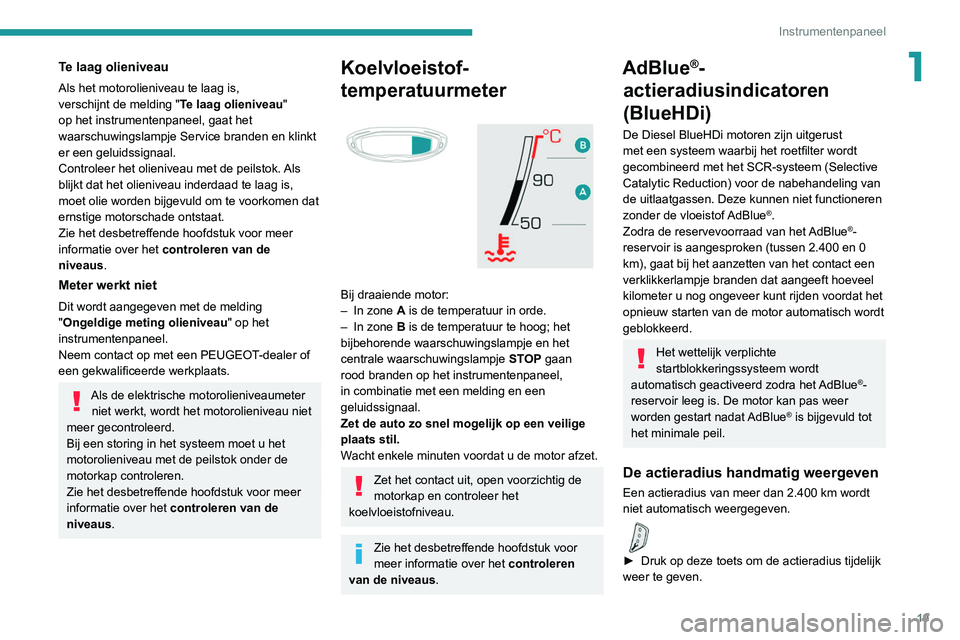 PEUGEOT 5008 2020 Instructieboekje (in Dutch) 19
Instrumentenpaneel
1Te laag olieniveau
Als het motorolieniveau te laag is,
verschijnt de melding "Te laag olieniveau"
op het instrumentenpaneel, gaat het
waarschuwingslampje Service bran PEUGEOT 5008 2020 Instructieboekje (in Dutch) 19
Instrumentenpaneel
1Te laag olieniveau
Als het motorolieniveau te laag is,
verschijnt de melding "Te laag olieniveau"
op het instrumentenpaneel, gaat het
waarschuwingslampje Service bran