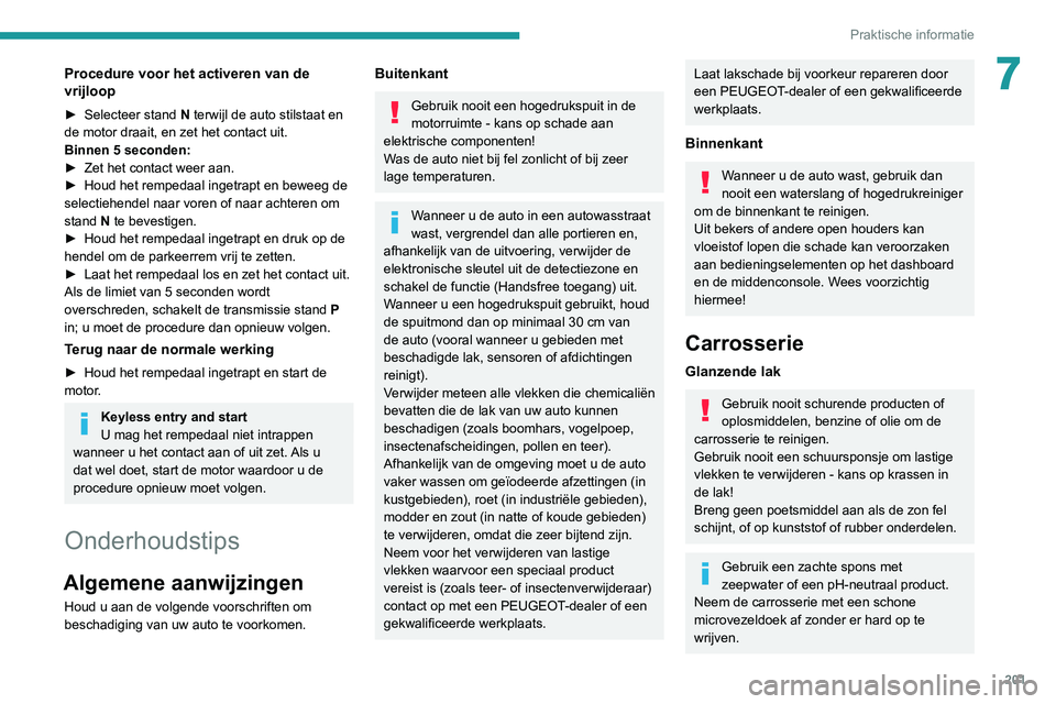 PEUGEOT 5008 2020 Instructieboekje (in Dutch) 201
Praktische informatie
7Procedure voor het activeren van de
vrijloop
► Selecteer stand N terwijl de auto stilstaat en
de motor draait, en zet het contact uit.
Binnen 5 seconden:
►
Zet het PEUGEOT 5008 2020 Instructieboekje (in Dutch) 201
Praktische informatie
7Procedure voor het activeren van de
vrijloop
► Selecteer stand N terwijl de auto stilstaat en
de motor draait, en zet het contact uit.
Binnen 5 seconden:
►
Zet het