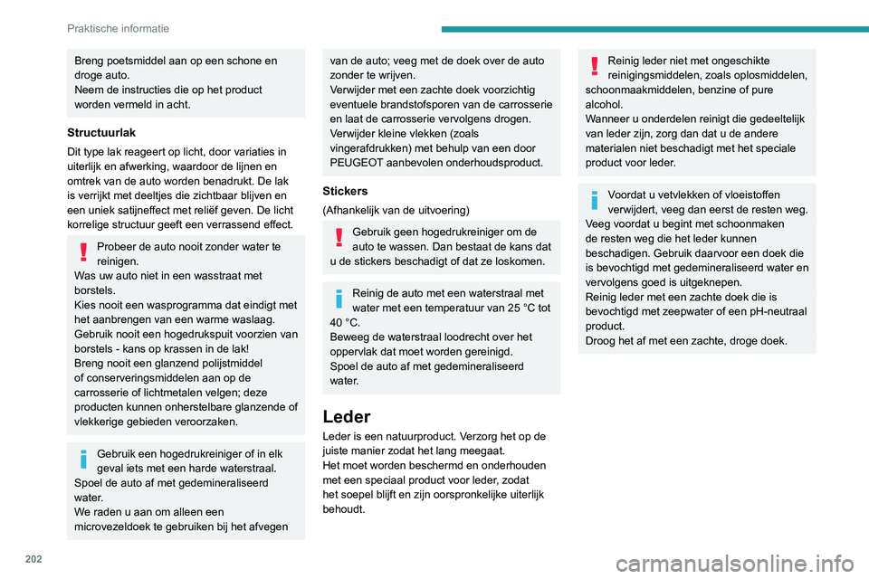 PEUGEOT 5008 2020 Instructieboekje (in Dutch) 202
Praktische informatie
Breng poetsmiddel aan op een schone en
droge auto.
Neem de instructies die op het product
worden vermeld in acht.
Structuurlak
Dit type lak reageert op licht, door variati PEUGEOT 5008 2020 Instructieboekje (in Dutch) 202
Praktische informatie
Breng poetsmiddel aan op een schone en
droge auto.
Neem de instructies die op het product
worden vermeld in acht.
Structuurlak
Dit type lak reageert op licht, door variati