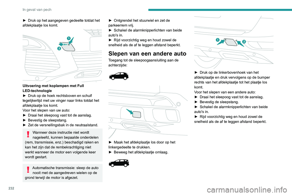 PEUGEOT 5008 2020  Instructieboekje (in Dutch) 232
In geval van pech
► Druk op het aangegeven gedeelte totdat het 
afdekplaatje los komt.
 
 
Uitvoering met koplampen met Full 
LED-technologie
►
 
Druk op de hoek rechtsboven en schuif 
tegelij