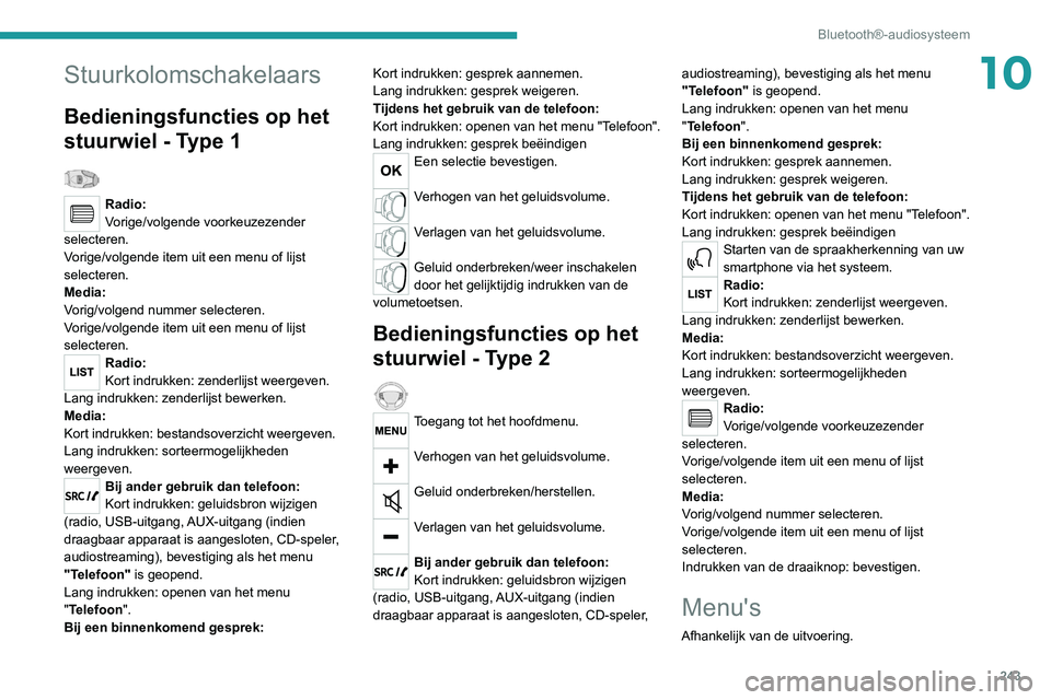 PEUGEOT 5008 2020  Instructieboekje (in Dutch) 243
Bluetooth®-audiosysteem
10Stuurkolomschakelaars
Bedieningsfuncties op het 
stuurwiel - Type 1
  
Radio:
Vorige/volgende voorkeuzezender 
selecteren.
Vorige/volgende item uit een menu of lijst 
se