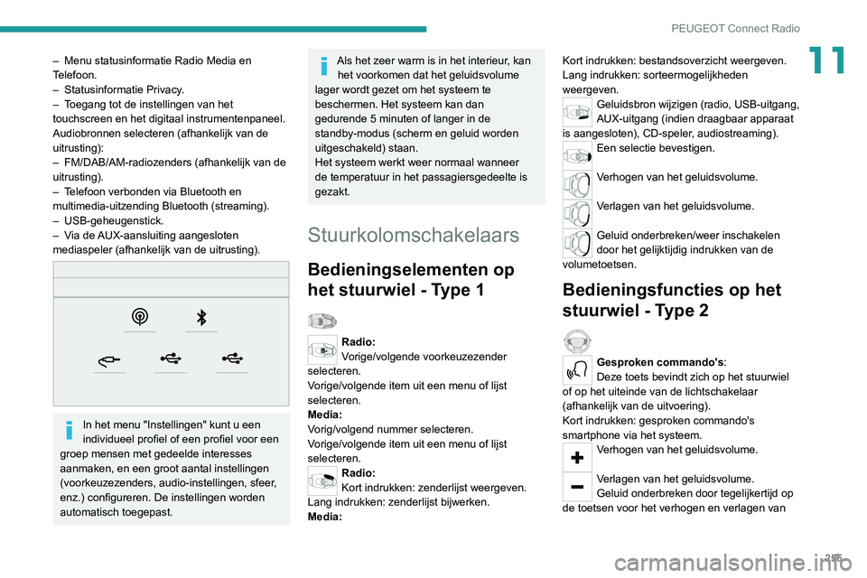 PEUGEOT 5008 2020  Instructieboekje (in Dutch) 255
PEUGEOT Connect Radio
11– Menu statusinformatie Radio Media en 
T elefoon.
–
 
Statusinformatie Privacy
 .
–
 
T
 oegang tot de instellingen van het 
touchscreen en het digitaal instrumenten