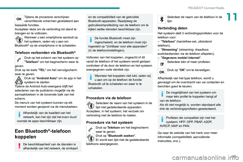 PEUGEOT 5008 2020 Instructieboekje (in Dutch) 263
PEUGEOT Connect Radio
11Tijdens de procedure verschijnen verschillende schermen gerelateerd aan
bepaalde functies.
Accepteer deze om de verbinding tot stand te
brengen en te voltooien.
Wanneer u PEUGEOT 5008 2020 Instructieboekje (in Dutch) 263
PEUGEOT Connect Radio
11Tijdens de procedure verschijnen verschillende schermen gerelateerd aan
bepaalde functies.
Accepteer deze om de verbinding tot stand te
brengen en te voltooien.
Wanneer u