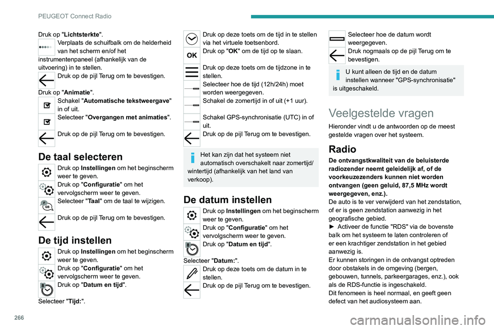 PEUGEOT 5008 2020 Instructieboekje (in Dutch) 266
PEUGEOT Connect Radio
Druk op "Lichtsterkte".Verplaats de schuifbalk om de helderheid
van het scherm en/of het
instrumentenpaneel (afhankelijk van de
uitvoering) in te stellen.
Druk op PEUGEOT 5008 2020 Instructieboekje (in Dutch) 266
PEUGEOT Connect Radio
Druk op "Lichtsterkte".Verplaats de schuifbalk om de helderheid
van het scherm en/of het
instrumentenpaneel (afhankelijk van de
uitvoering) in te stellen.
Druk op