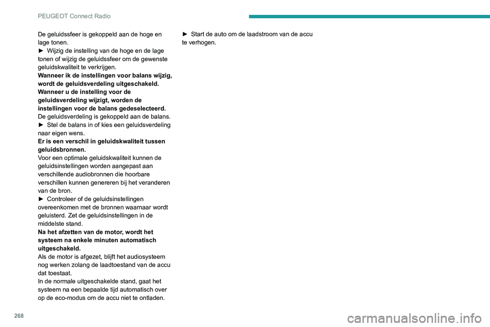 PEUGEOT 5008 2020 Instructieboekje (in Dutch) 268
PEUGEOT Connect Radio
De geluidssfeer is gekoppeld aan de hoge en
lage tonen.
►
Wijzig de instelling van de hoge en de lage
tonen of wijzig de geluidssfeer om de gewenste
geluidskwaliteit te PEUGEOT 5008 2020 Instructieboekje (in Dutch) 268
PEUGEOT Connect Radio
De geluidssfeer is gekoppeld aan de hoge en
lage tonen.
►
Wijzig de instelling van de hoge en de lage
tonen of wijzig de geluidssfeer om de gewenste
geluidskwaliteit te