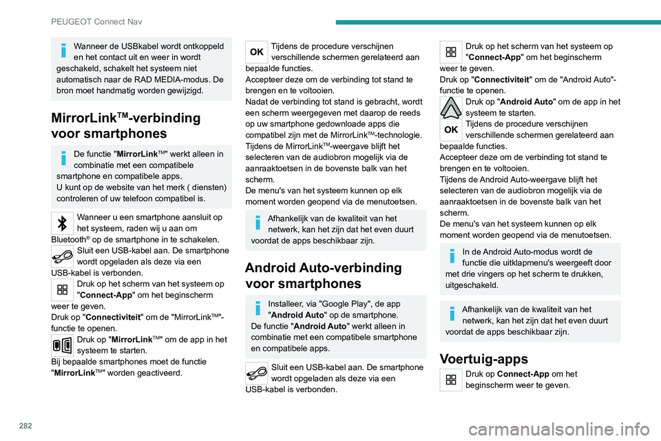 PEUGEOT 5008 2020 Instructieboekje (in Dutch) 282
PEUGEOT Connect Nav
Druk op "Voertuig-apps" om de startpagina van
de apps te openen.
Internet-browser
Druk op Connect-App om het
beginscherm weer te geven.
Druk op "Connectiviteit PEUGEOT 5008 2020 Instructieboekje (in Dutch) 282
PEUGEOT Connect Nav
Druk op "Voertuig-apps" om de startpagina van
de apps te openen.
Internet-browser
Druk op Connect-App om het
beginscherm weer te geven.
Druk op "Connectiviteit