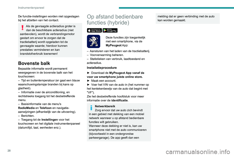 PEUGEOT 5008 2020 Instructieboekje (in Dutch) 28
Instrumentenpaneel
De functie-instellingen worden niet opgeslagen
bij het afzetten van het contact.
Als de gevraagde actieradius groter is dan de beschikbare actieradius (niet
aanbevolen), wordt PEUGEOT 5008 2020 Instructieboekje (in Dutch) 28
Instrumentenpaneel
De functie-instellingen worden niet opgeslagen
bij het afzetten van het contact.
Als de gevraagde actieradius groter is dan de beschikbare actieradius (niet
aanbevolen), wordt
