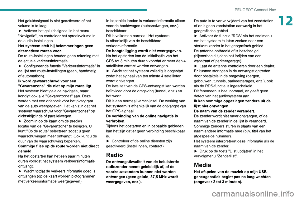 PEUGEOT 5008 2020 Instructieboekje (in Dutch) 293
PEUGEOT Connect Nav
12Het geluidssignaal is niet geactiveerd of het
volume is te laag.
►
Activeer het geluidssignaal in het menu
"Navigatie", en controleer het spraakvolume in
de aud PEUGEOT 5008 2020 Instructieboekje (in Dutch) 293
PEUGEOT Connect Nav
12Het geluidssignaal is niet geactiveerd of het
volume is te laag.
►
Activeer het geluidssignaal in het menu
"Navigatie", en controleer het spraakvolume in
de aud