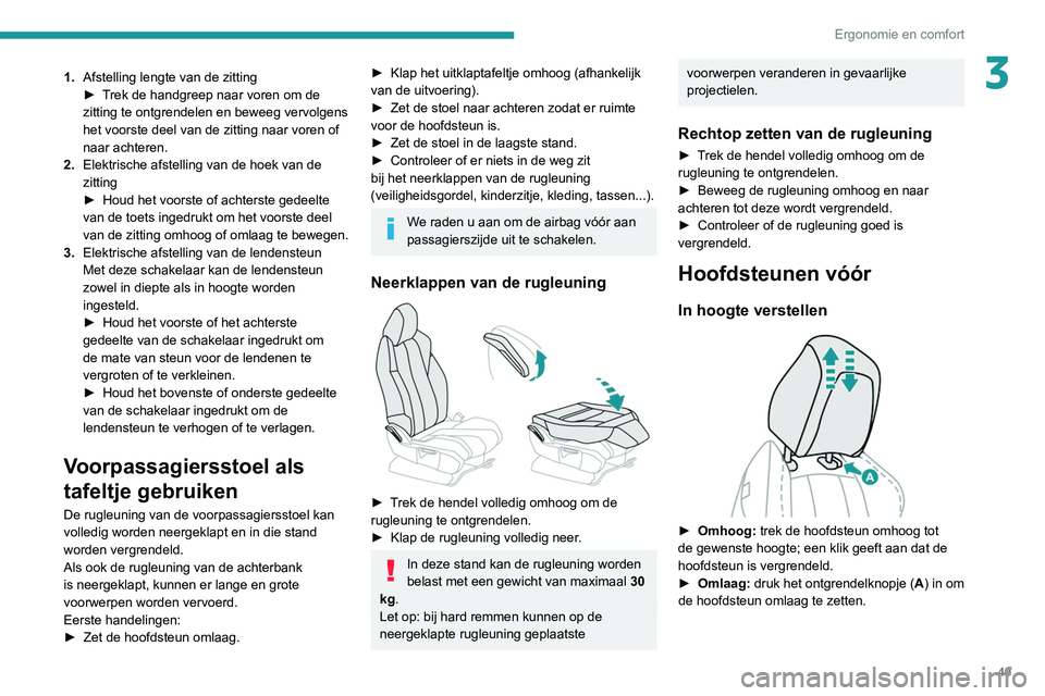 PEUGEOT 5008 2020 Instructieboekje (in Dutch) 49
Ergonomie en comfort
31.Afstelling lengte van de zitting
►
T rek de handgreep naar voren om de
zitting te ontgrendelen en beweeg vervolgens
het voorste deel van de zitting naar voren of
naar PEUGEOT 5008 2020 Instructieboekje (in Dutch) 49
Ergonomie en comfort
31.Afstelling lengte van de zitting
►
T rek de handgreep naar voren om de
zitting te ontgrendelen en beweeg vervolgens
het voorste deel van de zitting naar voren of
naar