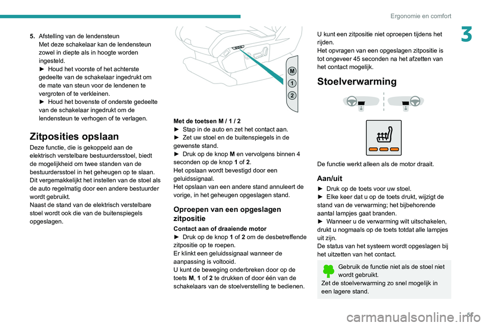 PEUGEOT 5008 2020 Instructieboekje (in Dutch) 51
Ergonomie en comfort
35.Afstelling van de lendensteun
Met deze schakelaar kan de lendensteun
zowel in diepte als in hoogte worden
ingesteld.
►
Houd het voorste of het achterste
gedeelte van PEUGEOT 5008 2020 Instructieboekje (in Dutch) 51
Ergonomie en comfort
35.Afstelling van de lendensteun
Met deze schakelaar kan de lendensteun
zowel in diepte als in hoogte worden
ingesteld.
►
Houd het voorste of het achterste
gedeelte van
