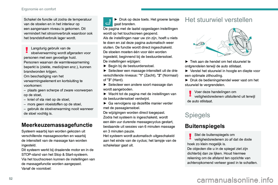 PEUGEOT 5008 2020 Instructieboekje (in Dutch) 52
Ergonomie en comfort
Ontwasemen/Ontdooien
Als de auto is voorzien van spiegelverwarming, kunt u deze
inschakelen door op de toets van de
achterruitverwarming te drukken.
Raadpleeg de desbetreffen PEUGEOT 5008 2020 Instructieboekje (in Dutch) 52
Ergonomie en comfort
Ontwasemen/Ontdooien
Als de auto is voorzien van spiegelverwarming, kunt u deze
inschakelen door op de toets van de
achterruitverwarming te drukken.
Raadpleeg de desbetreffen