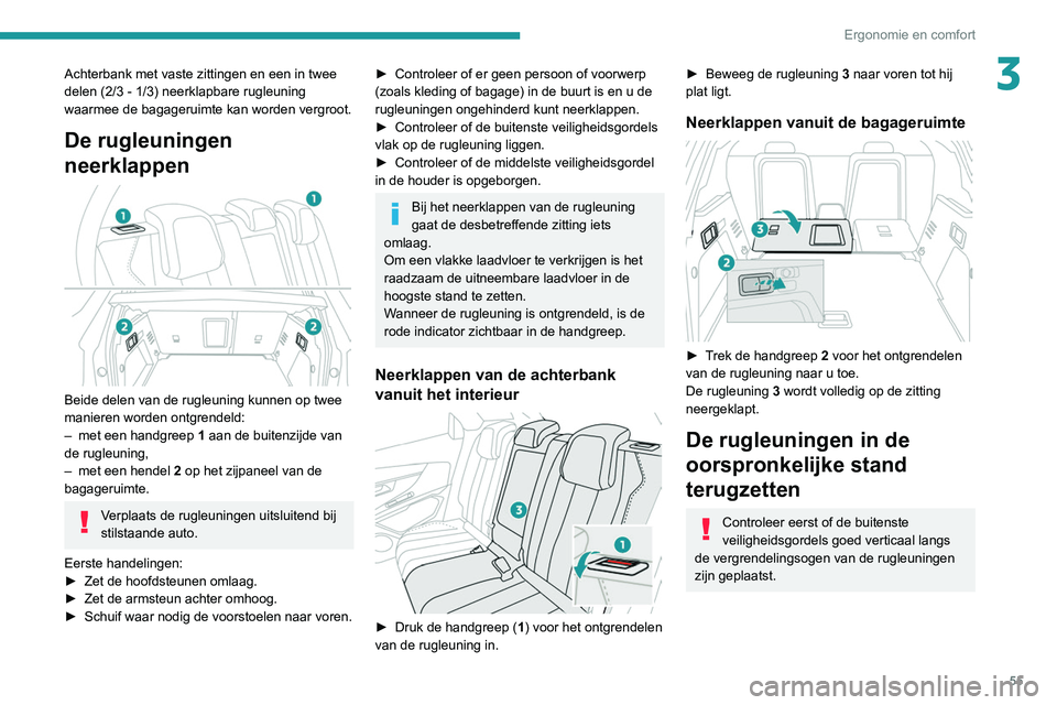 PEUGEOT 5008 2020 Instructieboekje (in Dutch) 55
Ergonomie en comfort
3Achterbank met vaste zittingen en een in twee
delen (2/3 - 1/3) neerklapbare rugleuning
waarmee de bagageruimte kan worden vergroot.
De rugleuningen
neerklappen
Beide d PEUGEOT 5008 2020 Instructieboekje (in Dutch) 55
Ergonomie en comfort
3Achterbank met vaste zittingen en een in twee
delen (2/3 - 1/3) neerklapbare rugleuning
waarmee de bagageruimte kan worden vergroot.
De rugleuningen
neerklappen
Beide d