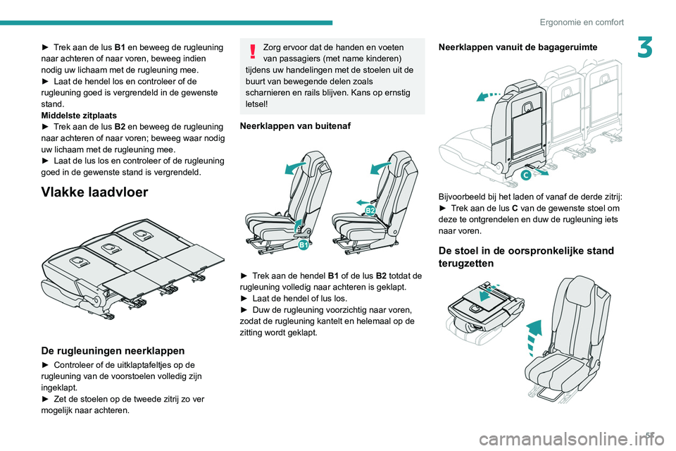PEUGEOT 5008 2020 Instructieboekje (in Dutch) 57
Ergonomie en comfort
3► Trek aan de lus B1 en beweeg de rugleuning
naar achteren of naar voren, beweeg indien
nodig uw lichaam met de rugleuning mee.
►
Laat de hendel los en controleer of de PEUGEOT 5008 2020 Instructieboekje (in Dutch) 57
Ergonomie en comfort
3► Trek aan de lus B1 en beweeg de rugleuning
naar achteren of naar voren, beweeg indien
nodig uw lichaam met de rugleuning mee.
►
Laat de hendel los en controleer of de