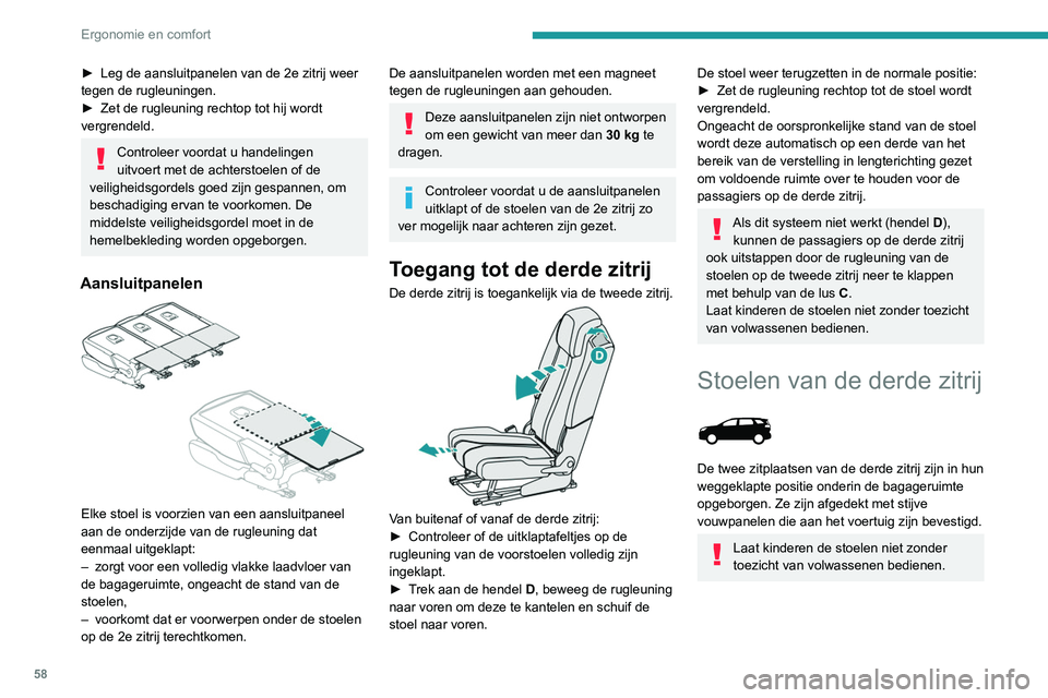 PEUGEOT 5008 2020 Instructieboekje (in Dutch) 58
Ergonomie en comfort
► Leg de aansluitpanelen van de 2e zitrij weer
tegen de rugleuningen.
►
Zet de rugleuning rechtop tot hij wordt
vergrendeld.
Controleer voordat u handelingen
uitvoert PEUGEOT 5008 2020 Instructieboekje (in Dutch) 58
Ergonomie en comfort
► Leg de aansluitpanelen van de 2e zitrij weer
tegen de rugleuningen.
►
Zet de rugleuning rechtop tot hij wordt
vergrendeld.
Controleer voordat u handelingen
uitvoert