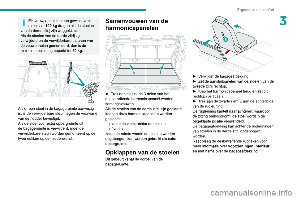 PEUGEOT 5008 2020 Instructieboekje (in Dutch) 59
Ergonomie en comfort
3Elk vouwpaneel kan een gewicht van
maximaal 100
kg dragen als de stoelen
van de derde zitrij zijn weggeklapt.
Als de stoelen van de derde zitrij zijn
verwijderd en de ver PEUGEOT 5008 2020 Instructieboekje (in Dutch) 59
Ergonomie en comfort
3Elk vouwpaneel kan een gewicht van
maximaal 100
kg dragen als de stoelen
van de derde zitrij zijn weggeklapt.
Als de stoelen van de derde zitrij zijn
verwijderd en de ver