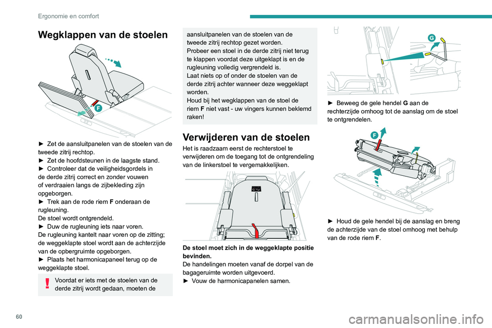 PEUGEOT 5008 2020 Instructieboekje (in Dutch) 60
Ergonomie en comfort
► Pak nadat de achterzijde van de stoel
omhoog is gebracht elke kant van de onderzijde
ter hoogte van de kunststof afdekkingen vast
en schuif de stoel onder een gelijke PEUGEOT 5008 2020 Instructieboekje (in Dutch) 60
Ergonomie en comfort
► Pak nadat de achterzijde van de stoel
omhoog is gebracht elke kant van de onderzijde
ter hoogte van de kunststof afdekkingen vast
en schuif de stoel onder een gelijke