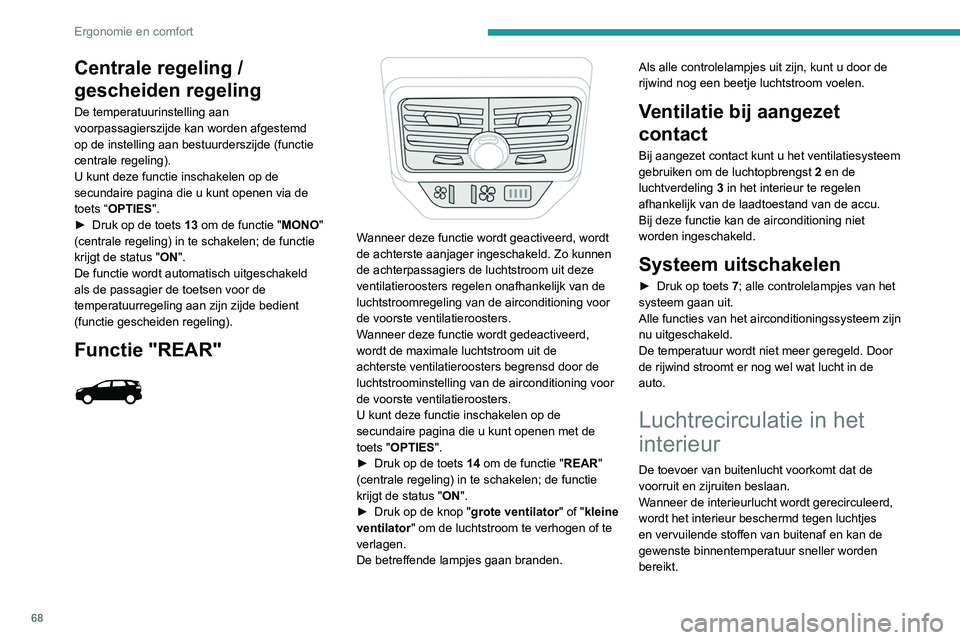PEUGEOT 5008 2020 Instructieboekje (in Dutch) 68
Ergonomie en comfort
► Druk op deze toets om de functie in of
uit te schakelen (bevestigd door branden/
doven van het lampje).
De functie wordt automatisch
ingeschakeld wanneer de
achteruitver PEUGEOT 5008 2020 Instructieboekje (in Dutch) 68
Ergonomie en comfort
► Druk op deze toets om de functie in of
uit te schakelen (bevestigd door branden/
doven van het lampje).
De functie wordt automatisch
ingeschakeld wanneer de
achteruitver
