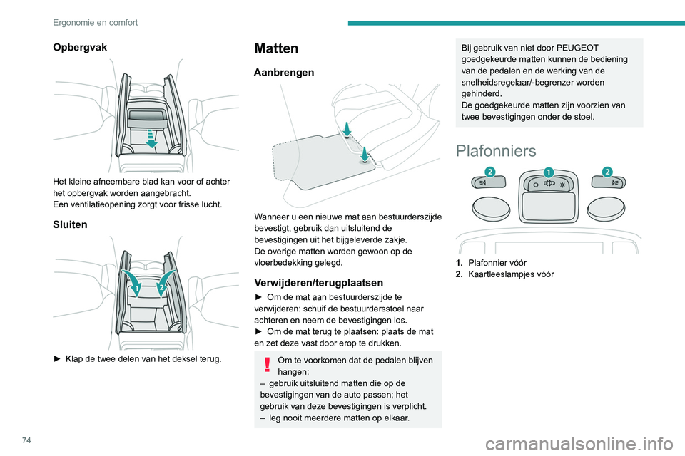 PEUGEOT 5008 2020 Instructieboekje (in Dutch) 74
Ergonomie en comfort
3.Plafonnier achter
4. Kaartleeslampjes achter
Plafonniers voor en achter
In deze stand gaat de plafonnier
geleidelijk branden:
– als de auto wordt ontgrendeld.
– als de PEUGEOT 5008 2020 Instructieboekje (in Dutch) 74
Ergonomie en comfort
3.Plafonnier achter
4. Kaartleeslampjes achter
Plafonniers voor en achter
In deze stand gaat de plafonnier
geleidelijk branden:
– als de auto wordt ontgrendeld.
– als de