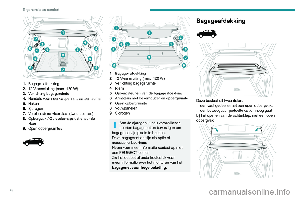 PEUGEOT 5008 2020 Instructieboekje (in Dutch) 78
Ergonomie en comfort
Verwijderen van de bagageafdekking:
► maak de twee koorden los.
► Til het beweegbare gedeelte een beetje op
en maak het aan beide zijden los.
► Maak het vaste gedeelte PEUGEOT 5008 2020 Instructieboekje (in Dutch) 78
Ergonomie en comfort
Verwijderen van de bagageafdekking:
► maak de twee koorden los.
► Til het beweegbare gedeelte een beetje op
en maak het aan beide zijden los.
► Maak het vaste gedeelte