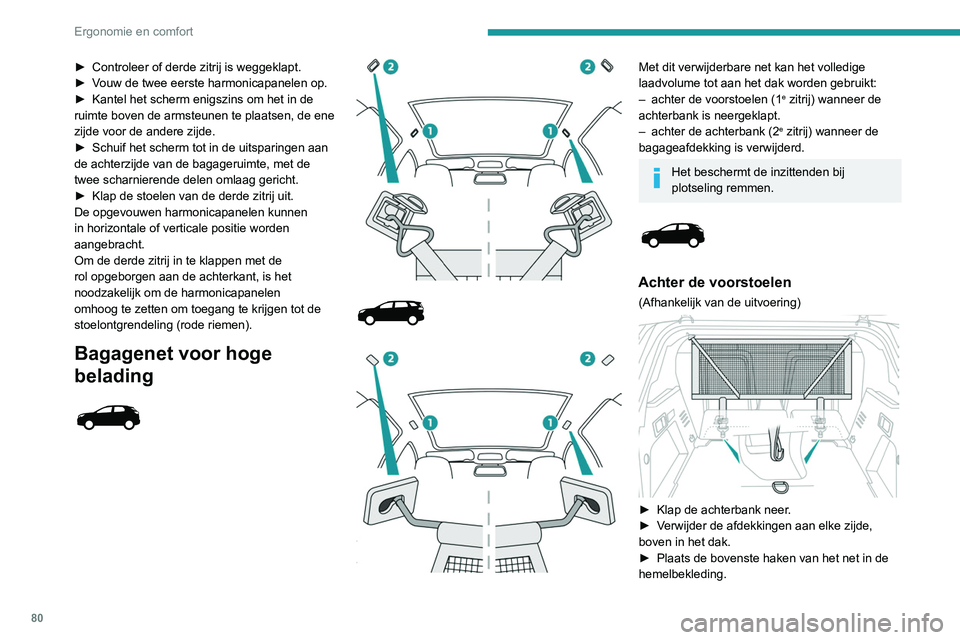PEUGEOT 5008 2020 Instructieboekje (in Dutch) 80
Ergonomie en comfort
► Bevestig de riemen van het net aan
de onderste ankerpunten, direct onder de
bevestigingen van de zitting van de achterbank.
► Span het net met behulp van de riemen.
Al PEUGEOT 5008 2020 Instructieboekje (in Dutch) 80
Ergonomie en comfort
► Bevestig de riemen van het net aan
de onderste ankerpunten, direct onder de
bevestigingen van de zitting van de achterbank.
► Span het net met behulp van de riemen.
Al