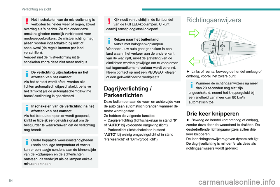 PEUGEOT 5008 2020 Instructieboekje (in Dutch) 84
Verlichting en zicht
Parkeerlichten
De zijkant van de auto wordt gemarkeerd door
het inschakelen van de parkeerlichten aan de
kant van het verkeer.
► Afhankelijk van de uitvoering: zet de
lich PEUGEOT 5008 2020 Instructieboekje (in Dutch) 84
Verlichting en zicht
Parkeerlichten
De zijkant van de auto wordt gemarkeerd door
het inschakelen van de parkeerlichten aan de
kant van het verkeer.
► Afhankelijk van de uitvoering: zet de
lich