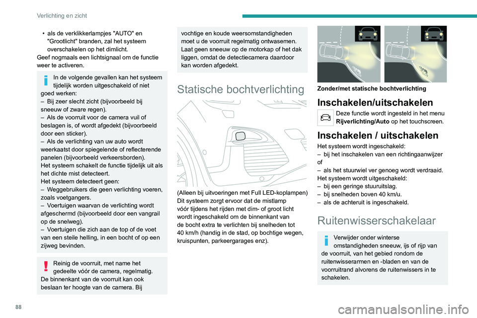 PEUGEOT 5008 2020 Instructieboekje (in Dutch) 88
Verlichting en zicht
Schakel de ruitenwissers niet in als de
voorruit droog is. Controleer voordat u bij
extreem koud of warm weer de ruitenwissers
inschakelt of de ruitenwisserbladen niet
vast PEUGEOT 5008 2020 Instructieboekje (in Dutch) 88
Verlichting en zicht
Schakel de ruitenwissers niet in als de
voorruit droog is. Controleer voordat u bij
extreem koud of warm weer de ruitenwissers
inschakelt of de ruitenwisserbladen niet
vast