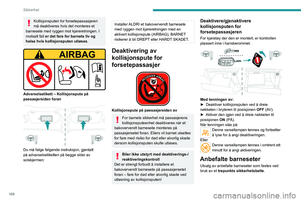 PEUGEOT 5008 2020  Instruksjoner for bruk (in Norwegian) 100
Sikkerhet
Plassering av barneseter som festes med sikkerhetsbeltet
I samsvar med europeiske forskrifter, viser denne tabellen alternativene for å installere universelt godk\
jente (a) barneseter 