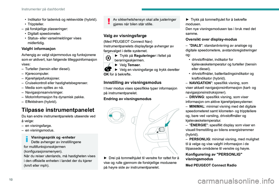 PEUGEOT 5008 2020  Instruksjoner for bruk (in Norwegian) 10
Instrumenter på dashbordet
• Indikator for ladenivå og rekkevidde (hybrid).
•   Trippteller.
–
 
på forskjellige plasseringer:
•

 
Digitalt speedometer
 .
•
 
Status- eller varselmeld