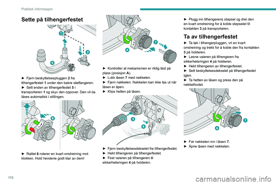 PEUGEOT 5008 2020  Instruksjoner for bruk (in Norwegian) 172
Praktisk informasjon
Sette på tilhengerfestet 
 
► Fjern beskyttelsespluggen 2  fra 
tilhengerfestet  1 under den bakre støtfangeren.
►
 
Sett enden av tilhengerfestet  5

 i 
transportøren