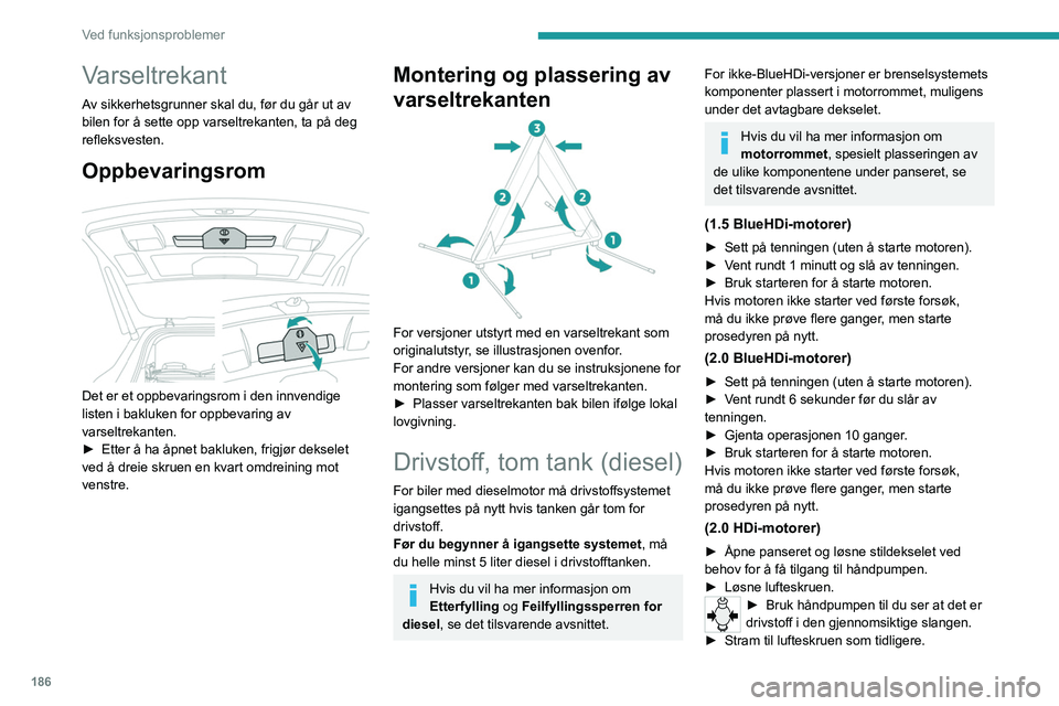 PEUGEOT 5008 2020  Instruksjoner for bruk (in Norwegian) 186
Ved funksjonsproblemer
Varseltrekant
Av sikkerhetsgrunner skal du, før du går ut av 
bilen for å sette opp varseltrekanten, ta på deg 
refleksvesten.
Oppbevaringsrom 
 
Det er et oppbevaringsr