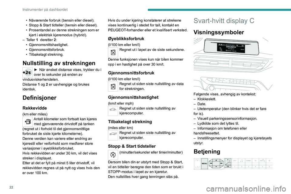 PEUGEOT 5008 2020  Instruksjoner for bruk (in Norwegian) 22
Instrumenter på dashbordet
• Nåværende forbruk (bensin eller diesel).
•  Stopp & Start tidteller (bensin eller diesel).
•
 
Prosentandel av denne strekningen som er 
kjørt i elektrisk kj�