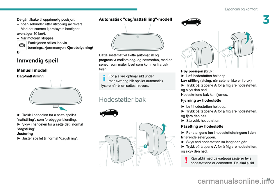 PEUGEOT 5008 2020 Instruksjoner for bruk (in Norwegian) 49
Ergonomi og komfort
3De går tilbake til opprinnelig posisjon:
– noen sekunder etter utkobling av revers.
–
Med det samme kjøretøyets hastighet
overstiger 10 km/t.
–
NÃ¥r motoren stop PEUGEOT 5008 2020 Instruksjoner for bruk (in Norwegian) 49
Ergonomi og komfort
3De går tilbake til opprinnelig posisjon:
– noen sekunder etter utkobling av revers.
–
Med det samme kjøretøyets hastighet
overstiger 10 km/t.
–
NÃ¥r motoren stop