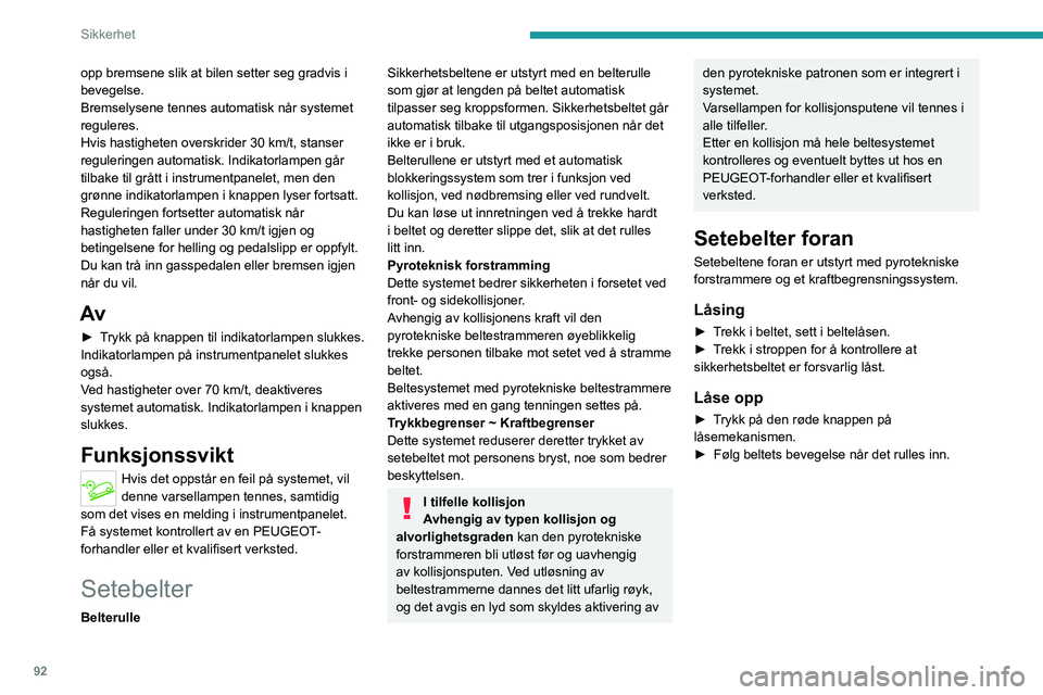 PEUGEOT 5008 2020 Instruksjoner for bruk (in Norwegian) 92
Sikkerhet
Høyderegulering
► Når du vil regulere høyden på festepunktet,
klemmer du på betjeningsanordningen A og
skyver den til det ønskede hakket.
Setebelter bak
opp bremsene sl PEUGEOT 5008 2020 Instruksjoner for bruk (in Norwegian) 92
Sikkerhet
Høyderegulering
► Når du vil regulere høyden på festepunktet,
klemmer du på betjeningsanordningen A og
skyver den til det ønskede hakket.
Setebelter bak
opp bremsene sl
