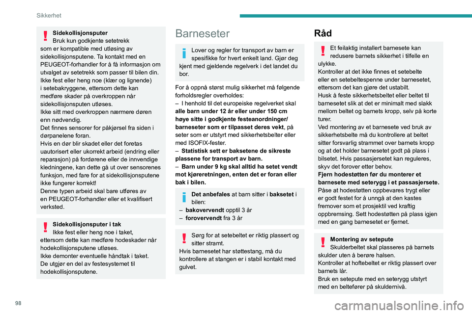 PEUGEOT 5008 2020 Instruksjoner for bruk (in Norwegian) 98
Sikkerhet
Ekstra beskyttelse
Bruk barnesikringen for å unngå uønsket
åpning av dørene og bakvinduene.
Vær nøye med å ikke åpne sidevinduene mer
enn en tredjedel.
Du kan beskytte barn mot PEUGEOT 5008 2020 Instruksjoner for bruk (in Norwegian) 98
Sikkerhet
Ekstra beskyttelse
Bruk barnesikringen for å unngå uønsket
åpning av dørene og bakvinduene.
Vær nøye med å ikke åpne sidevinduene mer
enn en tredjedel.
Du kan beskytte barn mot