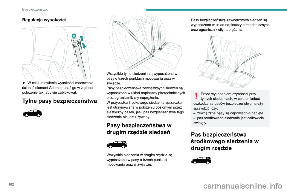PEUGEOT 5008 2020 Instrukcja obsługi (in Polish) 102
Bezpieczeństwo
Regulacja wysokości
► W celu ustawienia wysokości mocowania
ścisnąć element A
i przesunąć go w żądane
położenie tak, aby się zablokował.
Tylne pasy bezpiecze PEUGEOT 5008 2020 Instrukcja obsługi (in Polish) 102
Bezpieczeństwo
Regulacja wysokości
► W celu ustawienia wysokości mocowania
ścisnąć element A
i przesunąć go w żądane
położenie tak, aby się zablokował.
Tylne pasy bezpiecze