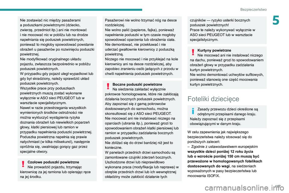 PEUGEOT 5008 2020 Instrukcja obsługi (in Polish) 107
Bezpieczeństwo
5Nie zostawiać nic między pasażerami
a poduszkami powietrznymi (dziecko,
zwierzę, przedmiot itp.) ani nie montować
i nie mocować nic w pobliżu lub na drodze
napełniania PEUGEOT 5008 2020 Instrukcja obsługi (in Polish) 107
Bezpieczeństwo
5Nie zostawiać nic między pasażerami
a poduszkami powietrznymi (dziecko,
zwierzę, przedmiot itp.) ani nie montować
i nie mocować nic w pobliżu lub na drodze
napełniania