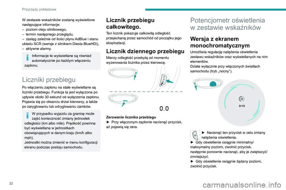 PEUGEOT 5008 2020 Instrukcja obsługi (in Polish) 22
Przyrządy pokładowe
W zestawie wskaźników zostaną wyświetlone
następujące informacje:
–
poziom oleju silnikowego,
–
termin następnego przeglądu,
–
zasięg zależnie od iloś PEUGEOT 5008 2020 Instrukcja obsługi (in Polish) 22
Przyrządy pokładowe
W zestawie wskaźników zostaną wyświetlone
następujące informacje:
–
poziom oleju silnikowego,
–
termin następnego przeglądu,
–
zasięg zależnie od iloś