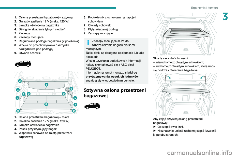 PEUGEOT 5008 2020 Instrukcja obsługi (in Polish) 79
Ergonomia i komfort
31.Osłona przestrzeni bagażowej – sztywna
2. Gniazdo zasilania 12
V (maks. 120 W)
3. Lampka oświetlenia bagażnika
4. Dźwignie składania tylnych siedzeń
5. Zaczepy
6. PEUGEOT 5008 2020 Instrukcja obsługi (in Polish) 79
Ergonomia i komfort
31.Osłona przestrzeni bagażowej – sztywna
2. Gniazdo zasilania 12
V (maks. 120 W)
3. Lampka oświetlenia bagażnika
4. Dźwignie składania tylnych siedzeń
5. Zaczepy
6.